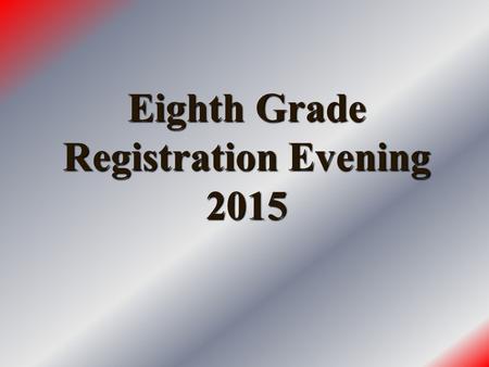 Eighth Grade Registration Evening 2015. Table of Contents  Enrollment requirements  Academic year  Graduation requirements  Daily schedule  College.