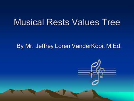 Musical Rests Values Tree By Mr. Jeffrey Loren VanderKooi, M.Ed.