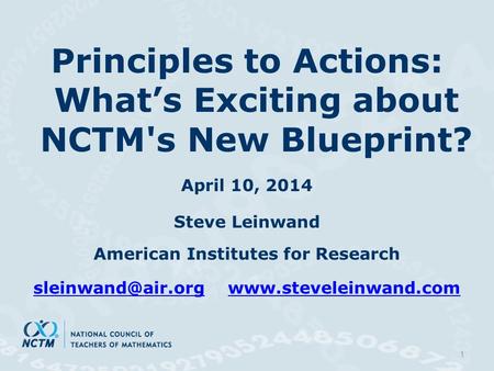 Principles to Actions: What’s Exciting about NCTM's New Blueprint? April 10, 2014 Steve Leinwand American Institutes for Research