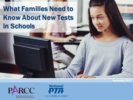 November 2013 What Families Need to Know About New Tests in Schools.