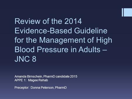 Review of the 2014 Evidence-Based Guideline for the Management of High Blood Pressure in Adults – JNC 8 Eighth National Joint Committee Amanda Birnschein,