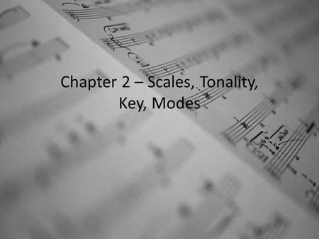 Chapter 2 – Scales, Tonality, Key, Modes