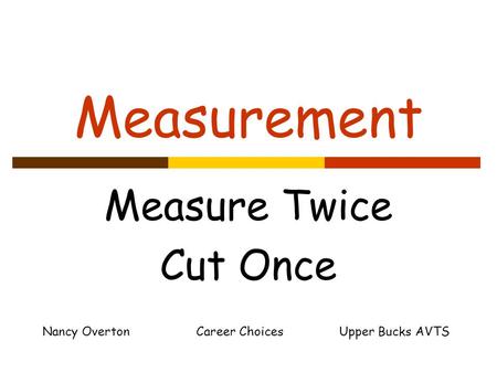 Measurement Measure Twice Cut Once Nancy Overton Career Choices Upper Bucks AVTS.