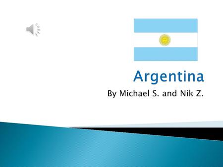 By Michael S. and Nik Z. Argentina is a large country in southern South America. Argentina borders Chile, Bolivia, Paraguay, Brazil, and Uruguay. With.