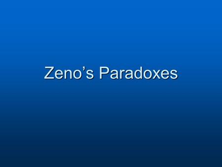 Zeno’s Paradoxes. by James D. Nickel Copyright  2007 www.biblicalchristianworldview.net www.biblicalchristianworldview.net.