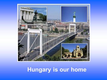 Hungary is our home. Size isn’t everything! Hungary is a small country, but… It has a lot within its borders, wonderful landscape with grassy plains to.