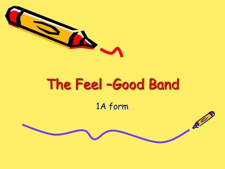 The Feel –Good Band 1A form. The Feel –Good Band Hello, my name is Svetlana Bolya. I am a teacher from Lithuania. I teach primary school students, aged.