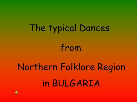 The typical Dances from Northern Folklore Region in BULGARIA.