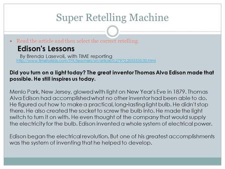 Super Retelling Machine Read the article and then select the correct retelling. Edison's Lessons By Brenda Lasevoli, with TIME reporting