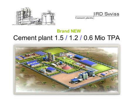 Cement plant 1.5 / 1.2 / 0.6 Mio TPA Brand NEW. World cement production 2012 Source: Wikipedia.