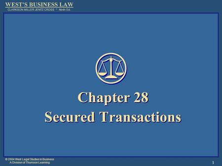 © 2004 West Legal Studies in Business A Division of Thomson Learning 1 Chapter 28 Secured Transactions Chapter 28 Secured Transactions.