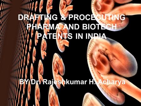 April 19,2007Markpatent.Org1 DRAFTING & PROCECUTING PHARMA AND BIOTECH PATENTS IN INDIA BY Dr. Rajeshkumar H. Acharya.