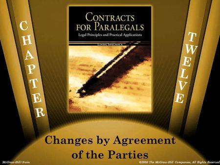 CHAPTERCHAPTER McGraw-Hill/Irwin©2008 The McGraw-Hill Companies, All Rights Reserved Changes by Agreement of the Parties TWELVETWELVE.