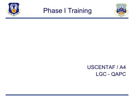Phase I Training USCENTAF / A4 LGC - QAPC.