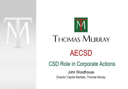 AECSD CSD Role in Corporate Actions John Woodhouse