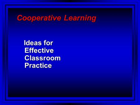 Cooperative Learning Ideas for Effective Classroom Practice.