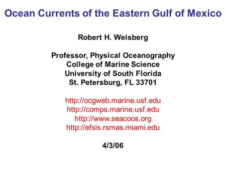 Ocean Currents of the Eastern Gulf of Mexico Robert H. Weisberg Professor, Physical Oceanography College of Marine Science University of South Florida.