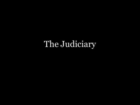The Judiciary. Is the Judiciary a political branch of the government? Should it be? What are the dangers of an unelected, activist judiciary? What are.