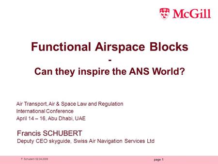F. Schubert / 02.04.2009 page 1 Functional Airspace Blocks - Can they inspire the ANS World? Air Transport, Air & Space Law and Regulation International.