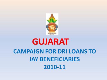 CAMPAIGN FOR DRI LOANS TO IAY BENEFICIARIES 2010-11 GUJARAT.