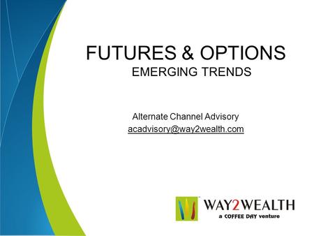 FUTURES & OPTIONS EMERGING TRENDS Alternate Channel Advisory