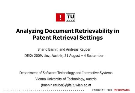 ......................................... Analyzing Document Retrievability in Patent Retrieval Settings Shariq Bashir, and Andreas Rauber DEXA 2009, Linz,