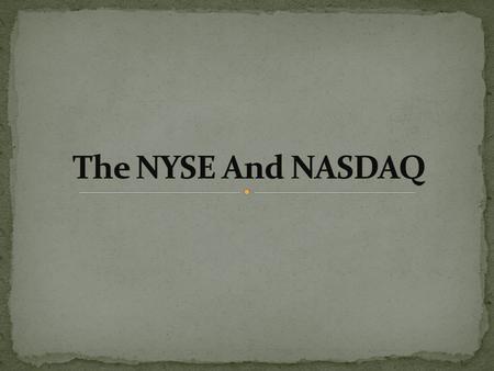The NYSE And NASDAQ.