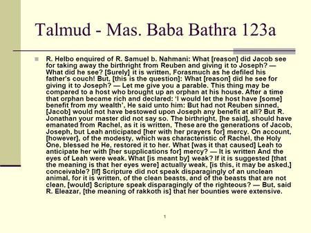 1 Talmud - Mas. Baba Bathra 123a R. Helbo enquired of R. Samuel b. Nahmani: What [reason] did Jacob see for taking away the birthright from Reuben and.