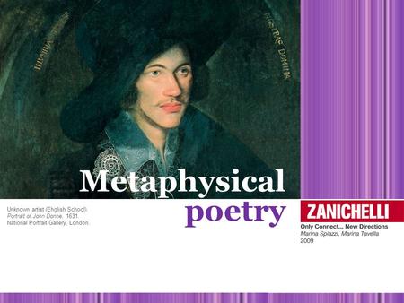 Metaphysical poetry Unknown artist (Ehglish School). Portrait of John Donne, 1631. National Portrait Gallery, London.