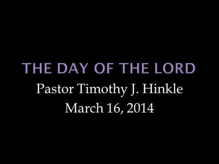 Pastor Timothy J. Hinkle March 16, 2014. 9 The Lord is not slack concerning his promise, as some men count slackness; but is longsuffering to us-ward,