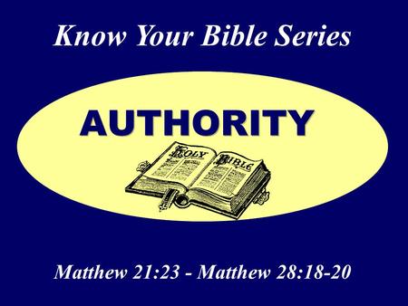 Know Your Bible Series Matthew 21:23 - Matthew 28:18-20.