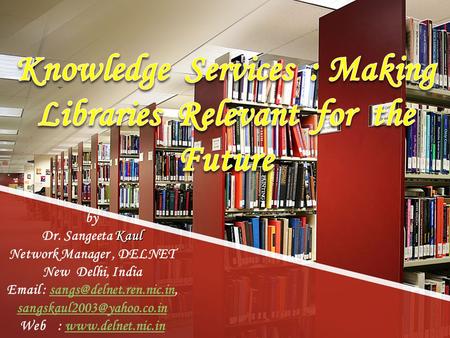Knowledge Services : Making Libraries Relevant for the Future