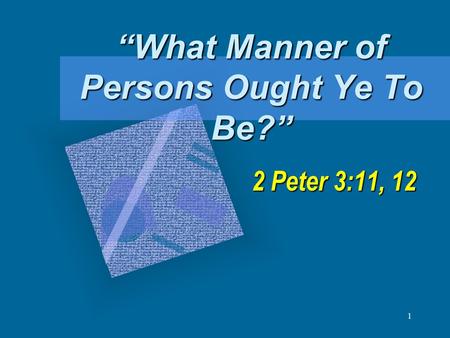 “What Manner of Persons Ought Ye To Be?”