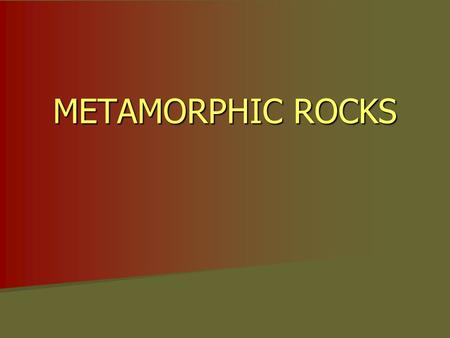 METAMORPHIC ROCKS. INTRODUCTION – THE ORIGIN OF METAMORPHIC TEXTURES In many cases, metamorphism involves at least some increase in pressure compared.