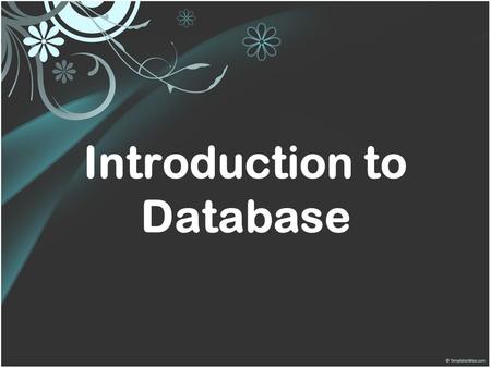 Introduction to Database. What is Database?  A database is a collection of information that is organized so that it can easily be accessed, managed,