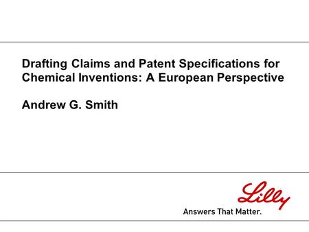 Drafting Claims and Patent Specifications for Chemical Inventions: A European Perspective Andrew G. Smith.