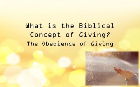 What is the Biblical Concept of Giving? The Obedience of Giving.
