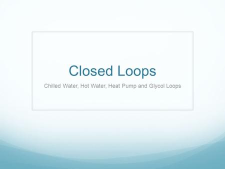 Chilled Water, Hot Water, Heat Pump and Glycol Loops