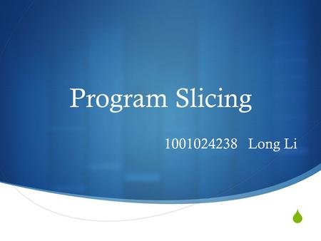  Program Slicing 1001024238 Long Li. Program Slicing ? It is an important way to help developers and maintainers to understand and analyze the structure.