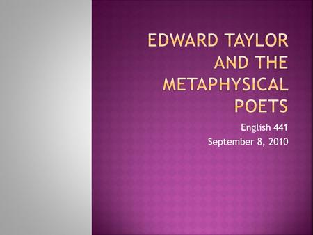 English 441 September 8, 2010.  The term metaphysical poets designates the work of 17th-century English poets who were using similar methods and who.