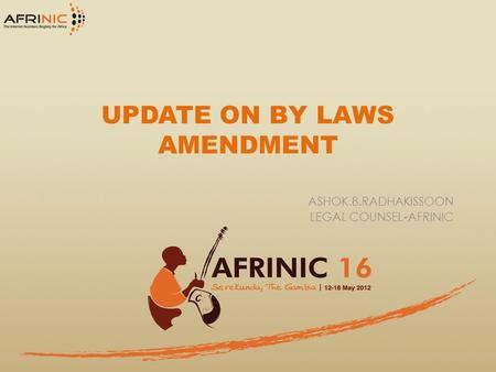UPDATE ON BY LAWS AMENDMENT ASHOK.B.RADHAKISSOON LEGAL COUNSEL-AFRINIC.