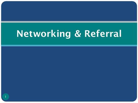 Networking & Referral 1. Referrals and Networking “Referrals and networking are useful to ensure that IDUs and their sexual partners have access to the.