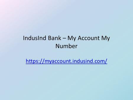 IndusInd Bank – My Account My Number https://myaccount.indusind.com/