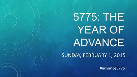 5775: THE YEAR OF ADVANCE SUNDAY, FEBRUARY 1, 2015 #advance5775.