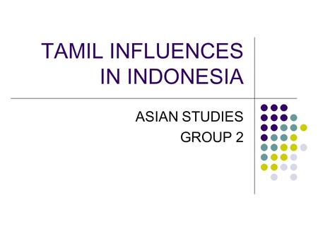 TAMIL INFLUENCES IN INDONESIA ASIAN STUDIES GROUP 2.