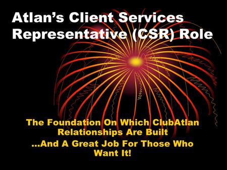 Atlan’s Client Services Representative (CSR) Role The Foundation On Which ClubAtlan Relationships Are Built …And A Great Job For Those Who Want It!