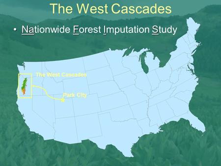 The West Cascades Park City The West Cascades NaFISNationwide Forest Imputation Study.