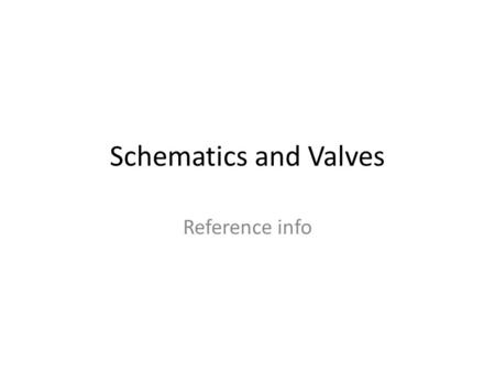 Schematics and Valves Reference info. Fundamentals -- Monoprop Blowdown System.