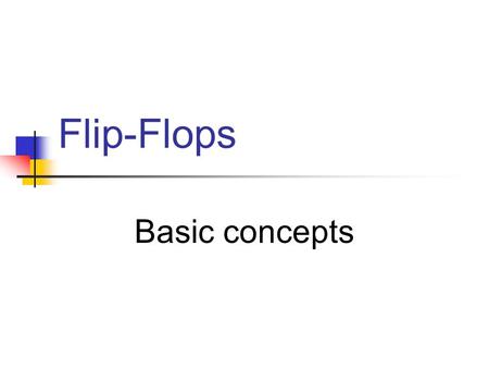 Flip-Flops Basic concepts. 1/50A. Yaicharoen2 Flip-Flops A flip-flop is a bi-stable device: a circuit having 2 stable conditions (0 or 1) 3 classes of.
