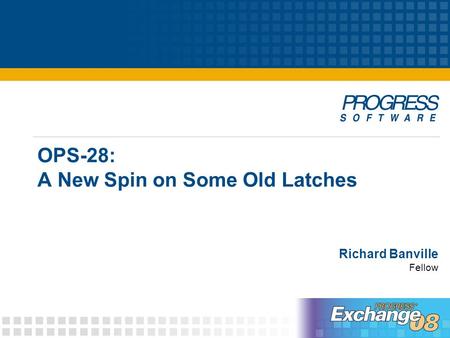 OPS-28: A New Spin on Some Old Latches Richard Banville Fellow.